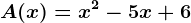 A(x)=x^2-5x+6
