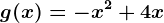 g(x)= -x^2+4x