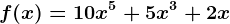 f(x)= 10x^5+5x^3 +2x