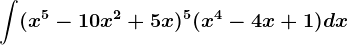 \int (x^5-10x^2+5x)^5(x^4-4x+1)dx