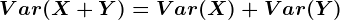 Var(X+Y)=Var(X)+Var(Y)