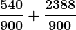 \frac540900+\frac2388900