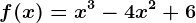 f(x) = x^3 - 4x^2 + 6