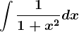 \int \frac11+x^2dx