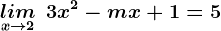 \undersetx--> 2lim\: \: 3x^2-mx+1=5