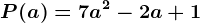 P (a) = 7a^2-2a+1