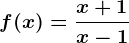 f(x)= \fracx+1x-1