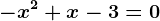 -x^2+x-3=0