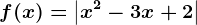 f(x)=\left | x^2-3x+2 \right |