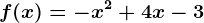 f(x)= -x^2+4x-3