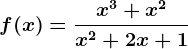 f(x)=\fracx^3+x^2x^2+2x+1