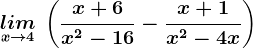 \undersetx--> 4lim \:\left (\fracx+6x^2-16 -\fracx+1x^2-4x \right)