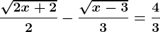 \frac\sqrt2x+22-\frac\sqrtx-33=\frac43
