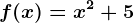 f(x)=x^2+5