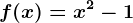 f(x)= x^2-1