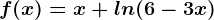f(x)=x+ln(6-3x)