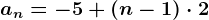 an=-5+\left (n-1 \right )\cdot 2