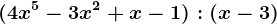 (4x^5-3x^2+x-1):(x - 3)