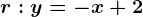 r: y=-x+2