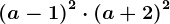 \left ( a-1 \right )^2\cdot \left ( a+2 \right )^2
