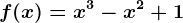 f(x)= x^3-x^2+1
