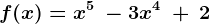 f(x) = x^5\:-3x^4\:+\:2