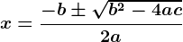 x=\frac-b \pm \sqrtb^2 -4ac2a
