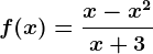 f(x)=\fracx-x^2x+3