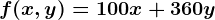 f(x,y)=100x+360y