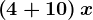 \left ( 4+10 \right )x