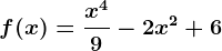 f(x) = \fracx^49-2x^2+6