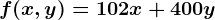 f(x,y)=102x+400y
