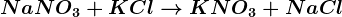 NaNO3 + KCl --> KNO3 + NaCl