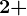 2+