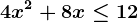 4x^2+8x\leq 12