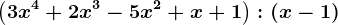 \left (3x^4+2x^3-5x^2+x+1 \right ) : \left ( x-1 \right )