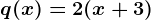 q(x)=2(x+3)