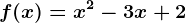 f(x)= x^2-3x+2