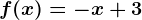 f(x)= -x+3