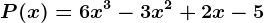 P(x) = 6x^3-3x^2+2x-5