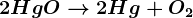 2HgO--> 2Hg +O2