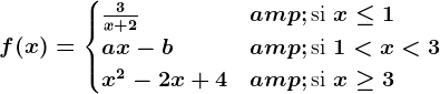 f(x) = \begincases \frac3x+2 & \textsi  x\leq 1 \\ ax-b & \textsi  1<x<3\\ x^2-2x+4 & \textsi  x\geq 3\\ \endcases