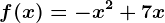 f(x)=-x^2+7x
