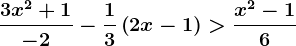 \frac3x^2+1-2-\frac13\left(2x-1\right)>\fracx^2-16