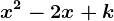 x^2-2x+k