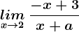 \undersetx--> 2lim\: \frac-x+3x+a