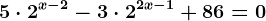 5\cdot 2^x-2-3\cdot 2^2x-1+86=0