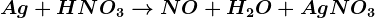 Ag + HNO3--> NO +H2O + AgNO3
