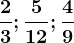 \frac23;\frac512;\frac49