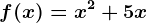 f(x)=x^2+5x